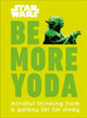 Star Wars: Be More Yoda: Mindful Thinking from a Galaxy Far Far Away (Hardcover)