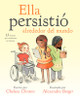 Ella Persistió Alrededor del Mundo: 13 Mujeres Que Cambiaron La Historia (Hardcover)