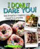 I Donut Dare You!: Bold Breakfast-Inspired Desserts for Anytime (Hardcover)