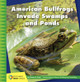 American Bullfrogs Invade Swamps and Ponds (Library Binding)
