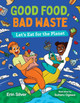 Good Food, Bad Waste: Let's Eat for the Planet (Hardcover)