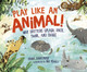 Play Like an Animal!: Why Critters Splash, Race, Twirl, and Chase (Hardcover)
