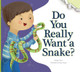 Do You Really Want a Snake? (Library Binding)