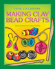 Making Clay Bead Crafts (Library Binding)