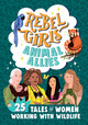Rebel Girls Animal Allies: 25 Tales of Women Working with Wildlife (Hardcover)
