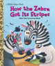 How the Zebra Got Its Stripes (Hardcover)