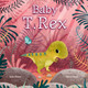 Baby Dinosaurs: Baby T. Rex (Boardbook)