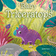 Baby Dinosaurs: Baby Triceratops (Boardbook)