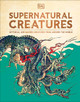 Supernatural Creatures: Mythical and Sacred Creatures from Around the World (Hardcover)