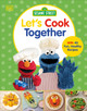 Sesame Street Let's Cook Together: With 40 Fun, Healthy Recipes (Hardcover)