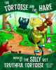The Tortoise and the Hare: Narrated by the Silly But Truthful Tortoise (Hardcover)