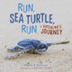 Run, Sea Turtle, Run: A Hatchling's Journey (Library Binding)
