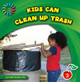 Kids Can Clean Up Trash (Library Binding)