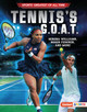Tennis's G.O.A.T.: Serena Williams, Roger Federer, and More (Library Binding)