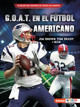 G.O.A.T. En El Fútbol Americano (Football's G.O.A.T.): Jim Brown, Tom Brady Y Más (Paperback)