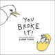 You Broke It! (Hardcover)