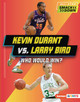 Kevin Durant vs. Larry Bird: Who Would Win? (Library Binding)