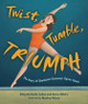 Twist, Tumble, Triumph: The Story of Champion Gymnast Ágnes Keleti (Hardcover)