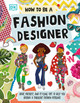 How to Be a Fashion Designer: Ideas, Projects, and Styling Tips to Help You Become a Fabulous Fashion Designer (Paperback)
