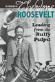 The Presidency of Theodore Roosevelt: Leading from the Bully Pulpit (Paperback)