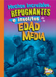 Cosas asquerosas e increíbles de la historia: Hechos increíbles, repugnantes e insólitos de la Edad Media (Hardcover)