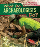 What Do Archaeologists Do? (Paperback)