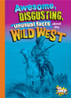 Gross, Awesome History: Awesome, Disgusting, Unusual Facts about the Wild West (Hardcover)