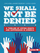 We Shall Not Be Denied: A Timeline of Voting Rights and Suppression in America (Paperback)