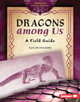 Dragons Among Us: A Field Guide (Library Binding)