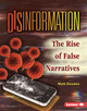 Disinformation: The Rise of False Narratives (Library Binding)