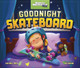 Goodnight Skateboard (Hardcover)