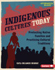 Indigenous Cultures Today: Protecting Native Families and Practicing Cultural Traditions (Library Binding)