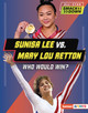 Sunisa Lee vs. Mary Lou Retton: Who Would Win? (Library Binding)