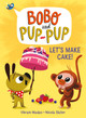 Let's Make Cake! (Bobo and Pup-Pup): (A Graphic Novel) (Library Binding)