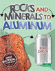 Rocks and Minerals to Aluminum (Library Binding)