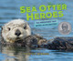 Sea Otter Heroes: The Predators That Saved an Ecosystem (Library Binding)