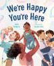 We're Happy You're Here (Hardcover)
