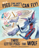 No Lie, Pigs (and Their Houses) Can Fly!: The Story of the Three Little Pigs as Told by the Wolf (Paperback)