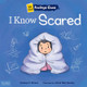 I Know Scared: A Book about Feeling Scared, Worried, and Surprised (Paperback)