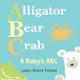Alligator, Bear, Crab: A Baby's ABC (Paperback)