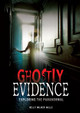 Ghostly Evidence: Exploring the Paranormal (Library Binding)