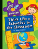 Explorer Junior Library: Think Like a Scientist in the Classroom (Library binding)