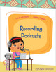 Create and Share: Thinking Digitally: Recording Podcasts (Paperback)