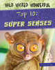 Wild Wicked Wonderful : Top 10: Super Senses (Library binding)