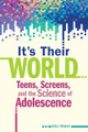 It's Their World, Teens, Screens, and the Science of Adolescence (Paperback)