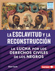 La esclavitud y la Reconstrucción (Slavery and Reconstruction): La lucha por los derechos civiles de los negros (The Struggle for Black Civil Rights) (Library Binding)