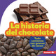 La historia del chocolate (The Story of Chocolate): Todo comienza con granos de cacao (It Starts with Cocoa Beans) (Library Binding)