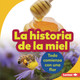 La historia de la miel (The Story of Honey): Todo comienza con una flor (It Starts with a Flower) (Library Binding)