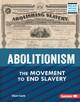 Abolitionism: The Movement to End Slavery (Library Binding)