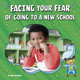 Facing Your Fears: Facing Your Fear of Going to a New School (Paperback)
